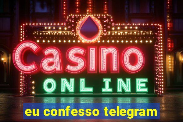 eu confesso telegram